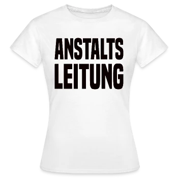 Anstalts Leitung | T-Shirts | Frauen T-Shirt | Anstalts