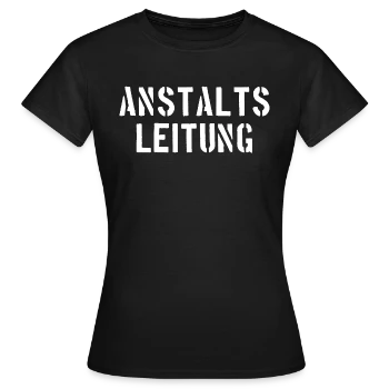 Anstaltsleitung - Alte Schrift - Anstalt - Leitung | T-Shirts | Frauen T-Shirt | Leitung, Anstalts Leitung, Anstalts, Anstaltsleitung
